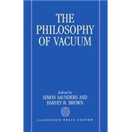 The Philosophy of Vacuum by Saunders, Simon; Brown, Harvey R., 9780198244493