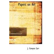 Papers on Art by Carr, J. Comyns, 9780554714493