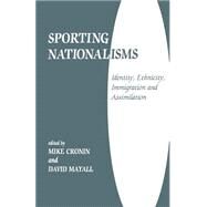 Sporting Nationalisms: Identity, Ethnicity, Immigration and Assimilation by Cronin; Mike, 9780714644493
