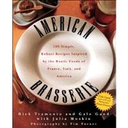 American Brasserie : 180 Simple, Robust Recipes Inspired by the Rustic Foods of France, Italy, and America by Tramonto, Rick; Gand, Gale, 9780764524493