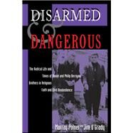 Disarmed And Dangerous: The Radical Life And Times Of Daniel And Philip Berrigan, Brothers In Religious Faith And Civil Disobedience by Polner,Murray, 9780813334493