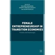 Female Entrepreneurship in Transition Economies Trends and Challenges by Ramadani, Veland; Grguri-Rashiti, Shqipe; Fayolle, Alain, 9781137444493