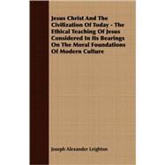Jesus Christ And The Civilization Of Today by Leighton, Joseph Alexander, 9781408634493