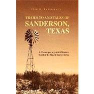 Trails to and Tales of Sanderson, Texas : A Contemporary, Adult Western Novel of the Ozark Drover Series by Robinson, Cleo W. Jr., 9781425774493