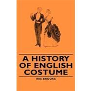 A History of English Costume by Brooke, Iris, 9781443734493