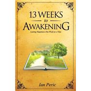 13 Weeks to Awakening by Peric, Ian Luke, 9781479234493