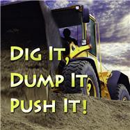 Dig It, Dump It, Push It! by Karapetkova, Holly, 9781604724493