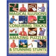 Magical Illusions, Conjuring Tricks, Amazing Puzzles & Stunning Stunts Nicholas Einhorn Teaches 200 Fabulous Tricks In 1300 Step-By-Step Pictures by Einhorn, Nicholas, 9781780194493
