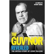 The Guv'nor Revealed The Untold Story of Lenny McLean by Thomas, Anthony; Wortly, Lee, 9781786064493