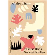 Fascist Rock Stories of Rebellion by Tham, Claire, 9789814974493
