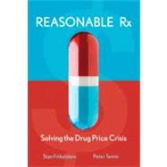 Reasonable Rx Solving the Drug Price Crisis by Finkelstein, Stan; Temin, Peter, 9780132344494