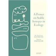 A Primer on Stable Isotopes in Ecology by Cotrufo, Francesca; Pressler, Yamina, 9780198854494