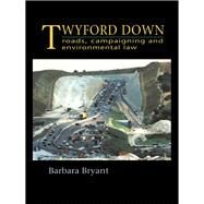 Twyford Down: Roads, campaigning and environmental law by Bryant,Barbara, 9781138424494