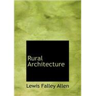 Rural Architecture : Being a Complete Description of Farm Houses; Cotta by Allen, Lewis Falley, 9781434674494