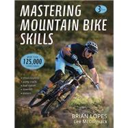 Mastering Mountain Bike Skills by Lopes, Brian; Mccormack, Lee, 9781492544494