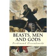 Beasts, Men and Gods by Ossendowski, Ferdinand, 9781508854494