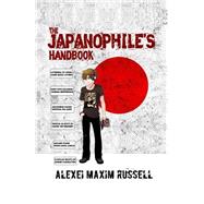 The Japanophile's Handbook by Russell, Alexei Maxim, 9781518754494