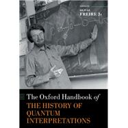 The Oxford Handbook of the History of Quantum Interpretations by Bacciagaluppi, Guido; Darrigol, Olivier; Hartz, Thiago; Joas, Christian; Kojevnikov, Alexei; Pessoa Jr, Osvaldo; Freire Jr, Olival, 9780198844495