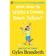What Goes Up White and Comes Down Yellow? The funny, fiendish and fun-filled book of riddles! by Brandreth, Gyles, 9780241544495