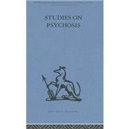 Studies on Psychosis: Descriptive, psycho-analytic and psychological aspects by Frcp; THOMAS FREEMAN MD, 9780415264495