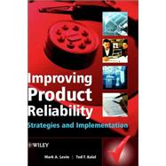 Improving Product Reliability : Strategies and Implementation by Levin, Mark A.; Kalal, Ted T., 9780470854495