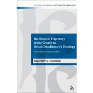 The Kenotic Trajectory of the Church in Donald MacKinnon's Theology From Galilee to Jerusalem to Galilee by Connor, Timothy G., 9780567114495