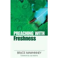 Preaching With Freshness by Mawhinney, Bruce, 9780825434495