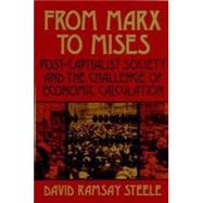 From Marx to Mises Post Capitalist Society and the Challenge of Ecomic Calculation by Steele, David Ramsay, 9780875484495