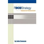 Focustrategy : Navigating Your Professional Growth by Canavan, John, 9781452554495