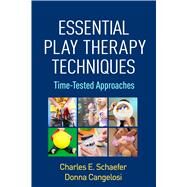 Essential Play Therapy Techniques Time-Tested Approaches by Schaefer, Charles E.; Cangelosi, Donna, 9781462524495