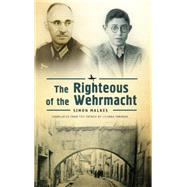 The Righteous of the Wehrmacht by Malkes, Simon; Yankova, Lilyana; Klarsfeld, Serge, 9781618114495