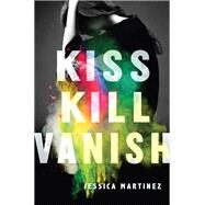 Kiss Kill Vanish by Martinez, Jessica, 9780062274496