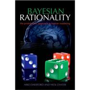 Bayesian Rationality The Probabilistic Approach to Human Reasoning by Oaksford, Mike; Chater, Nick, 9780198524496