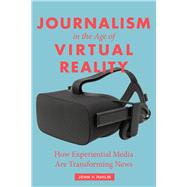 Journalism in the Age of Virtual Reality by Pavlik, John V., 9780231184496