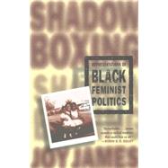Shadowboxing Representations of Black Feminist Politics by James, Joy, 9780312294496