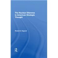 The Nuclear Dilemma In American Strategic Thought by Osgood, Robert E., 9780367294496