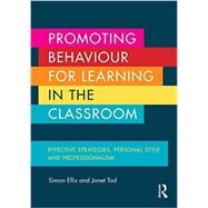 Promoting Behaviour for Learning in the Classroom: Effective strategies, personal style and professionalism by Ellis; Simon, 9780415704496