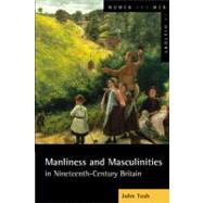 Manliness and Masculinities in Nineteenth-Century Britain: Essays on Gender, Family and Empire by Tosh; John, 9780582404496