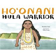 Ho'onani: Hula Warrior by Gale, Heather; Song, Mika, 9780735264496