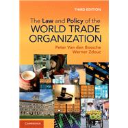 The Law and Policy of the World Trade Organization by Bossche, Peter Van Den; Zdouc, Werner, 9781107024496