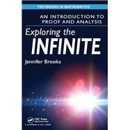 Exploring the Infinite: An Introduction to Proof and Analysis by University of Montana; Dept. o, 9781498704496