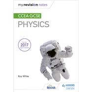 My Revision Notes: CCEA GCSE Physics by Roy White, 9781510404496