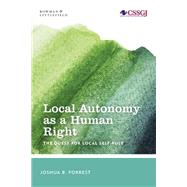 Local Autonomy as a Human Right The Quest for Local Self-Rule by Forrest, Joshua B., 9781538154496