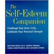 The Self-Esteem Companion: Simple Exercises to Help You Challenge Your Inner Critic and Celebrate Your Personal Strengths by McKay, Matthew; Fanning, Patrick; Honeychurch, Carole; Sutker, Catharine, 9781567314496
