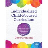 Individualized Child-Focused Curriculum: A Differentiated Approach by Gronlund, Gaye, 9781605544496