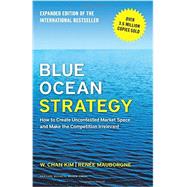 Blue Ocean Strategy: How to Create Uncontested Market Space and Make the Competition Irrelevant  13892-HBK-ENG by Kim, W. Chan; Mauborgne, Renee, 9781625274496
