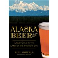 Alaska Beer by Howell, Bill; Larson, Geoff; Larson, Marcy, 9781626194496