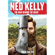 Ned Kelly The Man Behind the Mask by Dolan, Hugh, 9781742234496