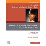 Implant Solutions for Complex Cases with Grafting, An Issue of Atlas of the Oral & Maxillofacial Surgery Clinics by Vishtasb Broumand, 9780443414497