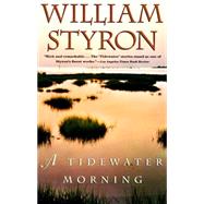A Tidewater Morning by STYRON, WILLIAM, 9780679754497